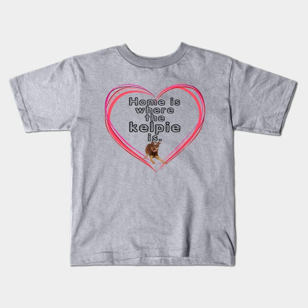 Home is where the Kelpie is Kids T-Shirt by kestrelle